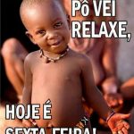 relaxa, hoje é sexta!